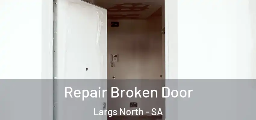 Repair Broken Door Largs North - SA