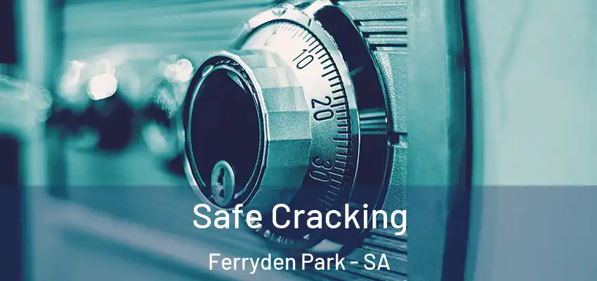 Safe Cracking Ferryden Park - SA