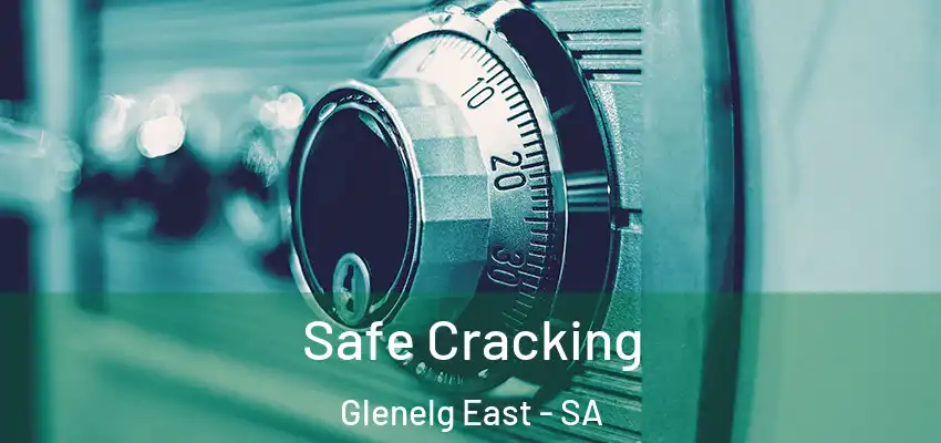 Safe Cracking Glenelg East - SA
