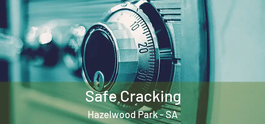 Safe Cracking Hazelwood Park - SA