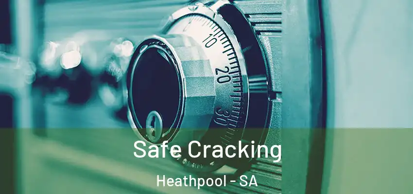 Safe Cracking Heathpool - SA