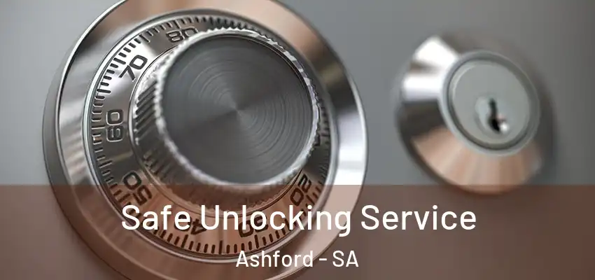 Safe Unlocking Service Ashford - SA