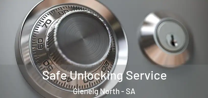 Safe Unlocking Service Glenelg North - SA