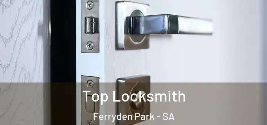  Top Locksmith Ferryden Park - SA