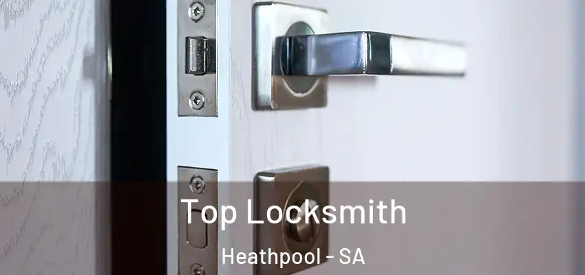 Top Locksmith Heathpool - SA
