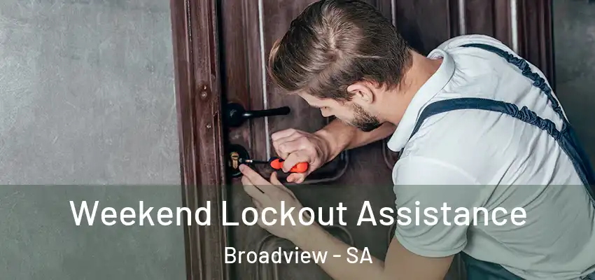 Weekend Lockout Assistance Broadview - SA
