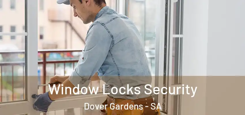 Window Locks Security Dover Gardens - SA