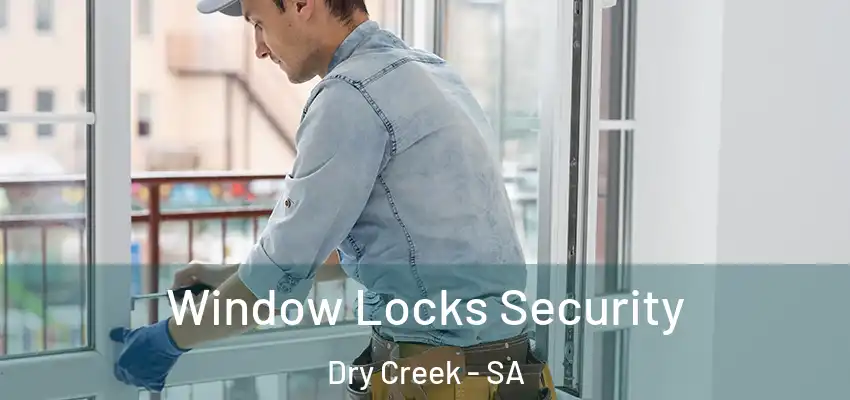Window Locks Security Dry Creek - SA
