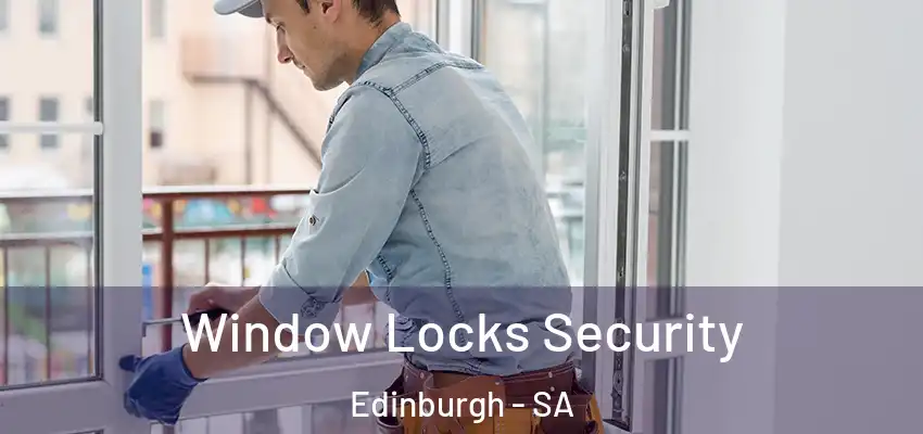 Window Locks Security Edinburgh - SA