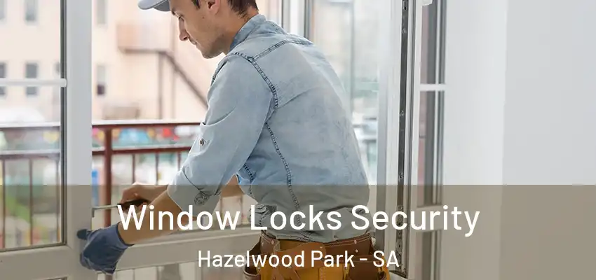 Window Locks Security Hazelwood Park - SA